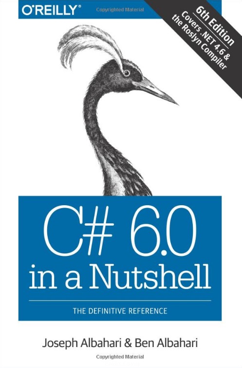 C# 6.0 in a Nutshell: The Definitive Reference — Joseph Albahari, Ben Albahari