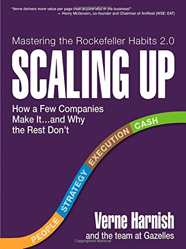 Scaling Up: How a Few Companies Make It...and Why the Rest Don't (Rockefeller Habits 2.0) — Verne Harnish