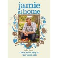 Jamie at Home: Cook Your Way to the Good Life — Jamie Oliver