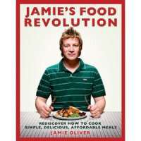 Jamie's Food Revolution: Rediscover How to Cook Simple, Delicious, Affordable Meals — Jamie Oliver