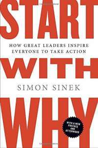 Start with Why: How Great Leaders Inspire Everyone to Take Action — Simon Sinek
