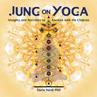 Jung on Yoga: Insights and Activities to Awaken with the Chakras — Dario Nardi