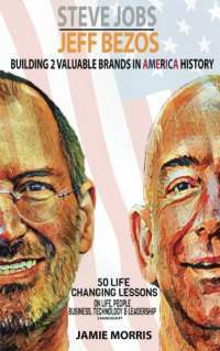 Steve Jobs Jeff Bezos: Building 2 Valuable brands in America — Jamie Morris