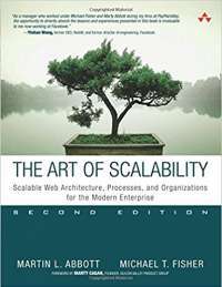 The Art of Scalability: Scalable Web Architecture, Processes, and Organizations for the Modern Enterprise — Martin L. Abbott , Michael T. Fisher