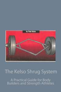 The Kelso Shrug System: A Practical Guide for Body Builders and Strength Athletes — Dave Ramsey