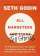 All Marketers Are Liars: The Underground Classic That Explains How Marketing Really Works--and Why Authen ticity Is the Best Marketing of All — Seth Godin